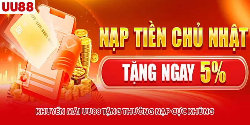 Khuyến mãi uu88 tặng thưởng nạp cực khủng