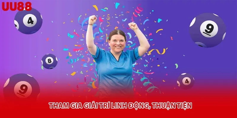 Tham gia giải trí linh động, thuận tiện